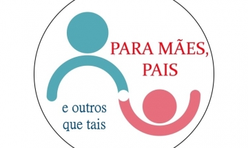 PROJETO &quot;PARA MÃES, PAIS E OUTROS QUE TAIS...&quot;